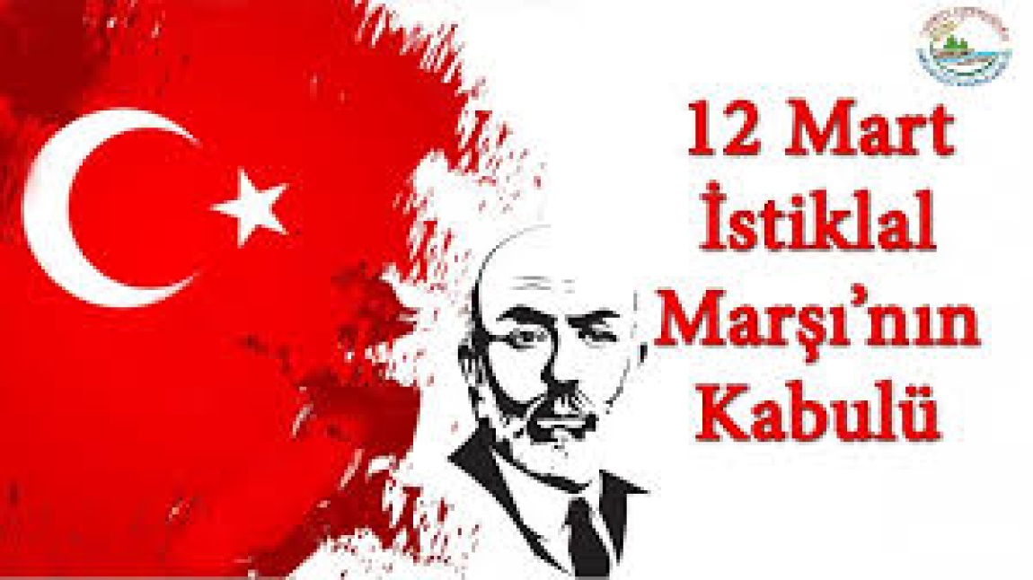 12 MART İSTİKLAL MARŞININ KABULÜ VE MEHMET AKİF ERSOY'U ANMA GÜNÜ